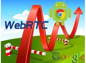 Android之WebRTC介绍
